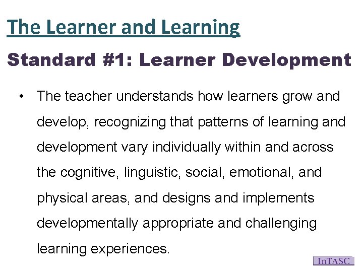 The Learner and Learning Standard #1: Learner Development • The teacher understands how learners