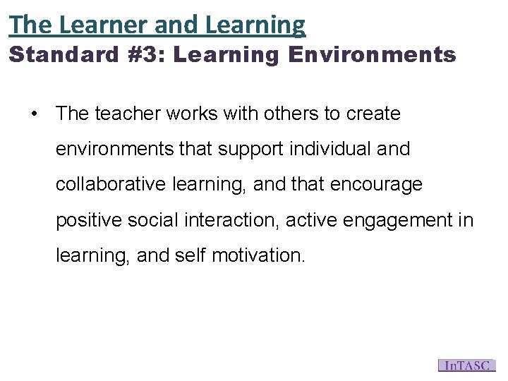The Learner and Learning Standard #3: Learning Environments • The teacher works with others