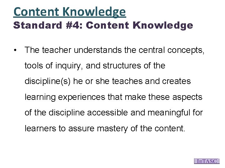 Content Knowledge Standard #4: Content Knowledge • The teacher understands the central concepts, tools
