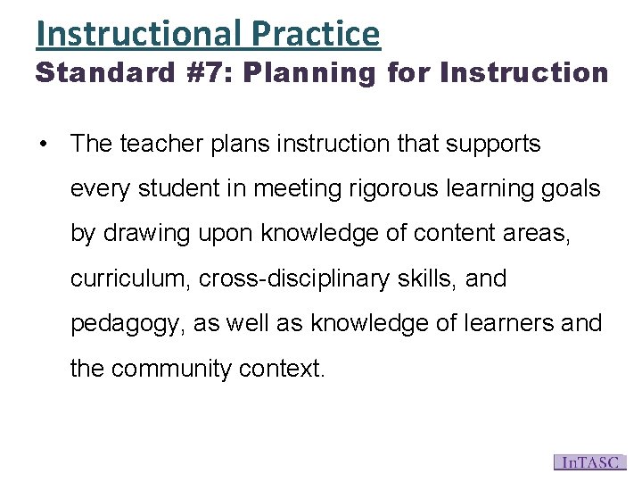 Instructional Practice Standard #7: Planning for Instruction • The teacher plans instruction that supports