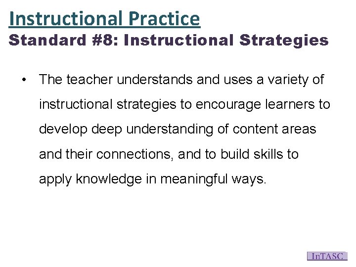 Instructional Practice Standard #8: Instructional Strategies • The teacher understands and uses a variety