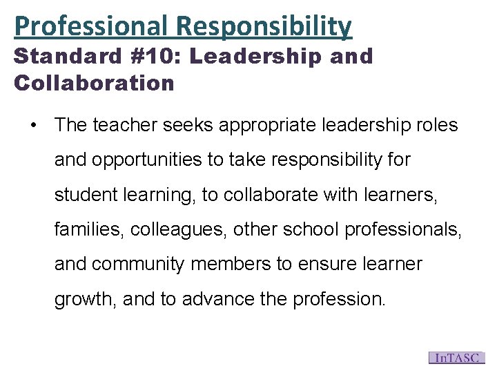 Professional Responsibility Standard #10: Leadership and Collaboration • The teacher seeks appropriate leadership roles