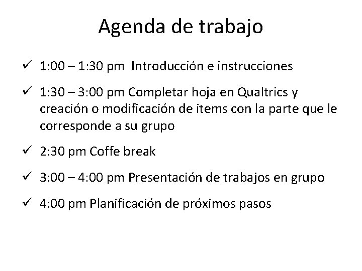 Agenda de trabajo ü 1: 00 – 1: 30 pm Introducción e instrucciones ü