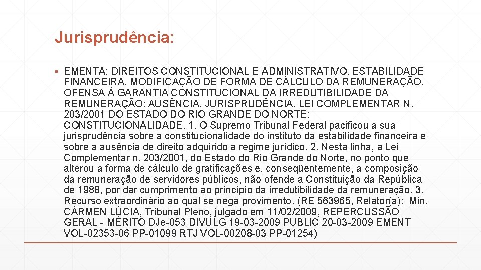 Jurisprudência: ▪ EMENTA: DIREITOS CONSTITUCIONAL E ADMINISTRATIVO. ESTABILIDADE FINANCEIRA. MODIFICAÇÃO DE FORMA DE CÁLCULO