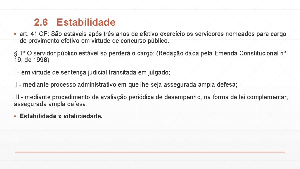 2. 6 Estabilidade ▪ art. 41 CF: São estáveis após três anos de efetivo