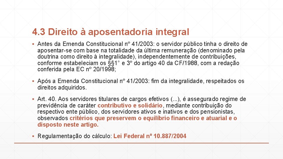 4. 3 Direito à aposentadoria integral ▪ Antes da Emenda Constitucional nº 41/2003: o