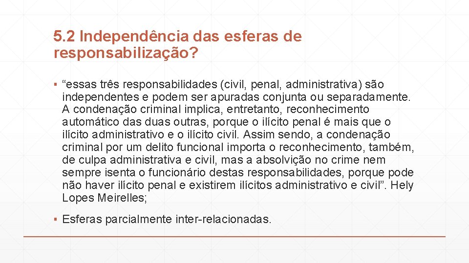 5. 2 Independência das esferas de responsabilização? ▪ “essas três responsabilidades (civil, penal, administrativa)