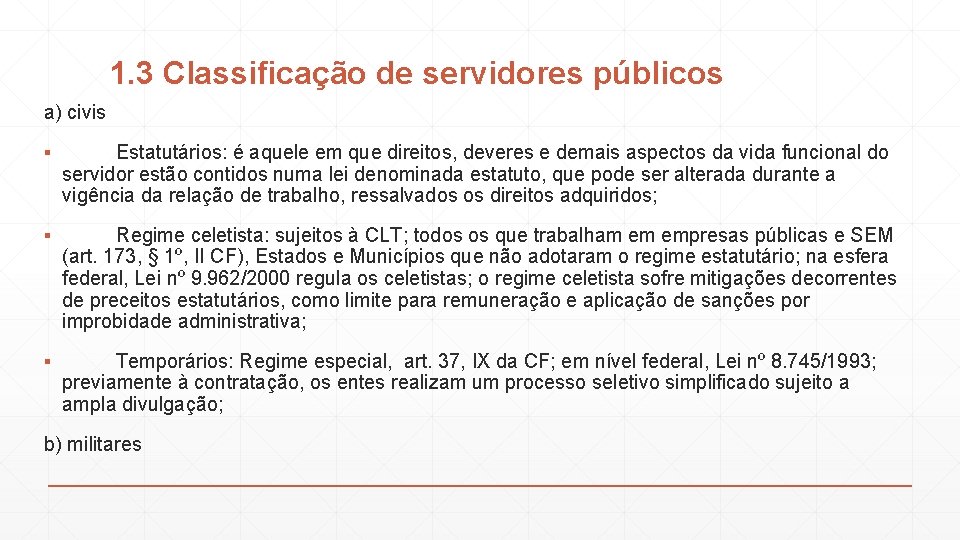 1. 3 Classificação de servidores públicos a) civis ▪ Estatutários: é aquele em que