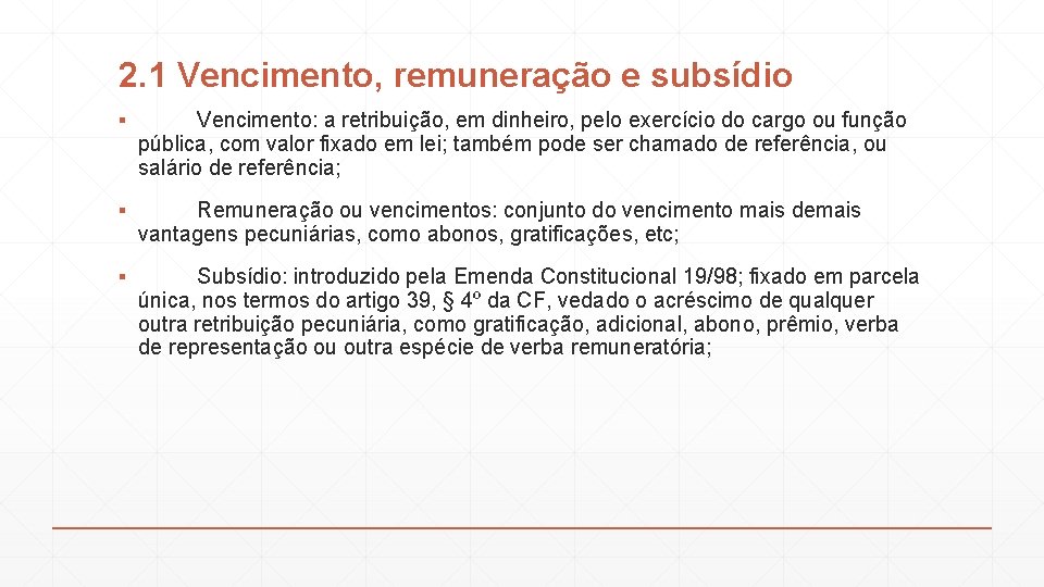 2. 1 Vencimento, remuneração e subsídio ▪ Vencimento: a retribuição, em dinheiro, pelo exercício