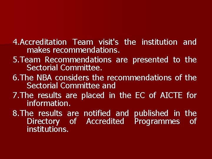 4. Accreditation Team visit's the institution and makes recommendations. 5. Team Recommendations are presented
