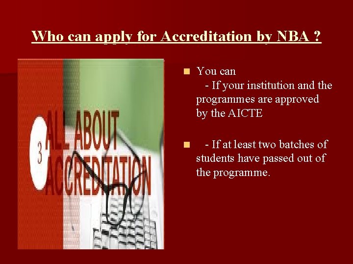 Who can apply for Accreditation by NBA ? n You can - If your