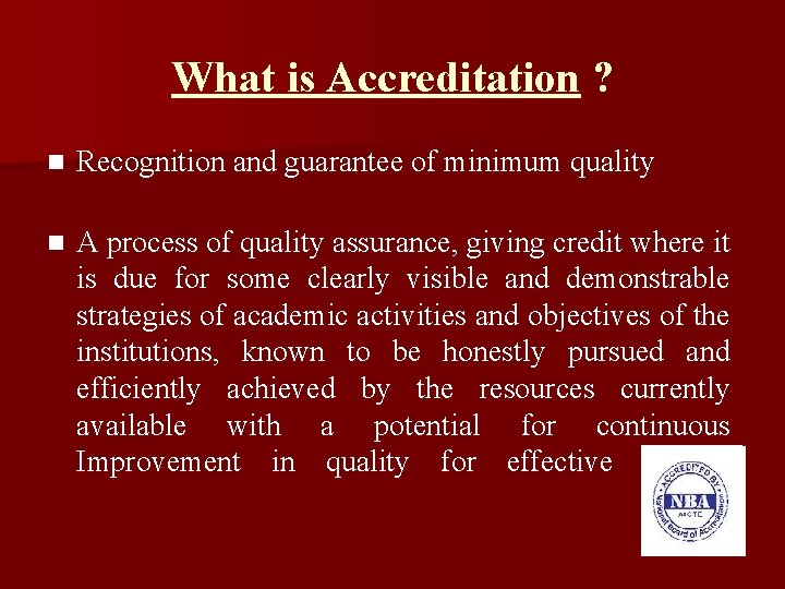 What is Accreditation ? n Recognition and guarantee of minimum quality n A process