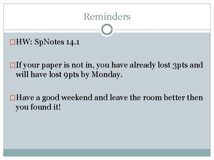 Reminders �HW: Sp. Notes 14. 1 �If your paper is not in, you have