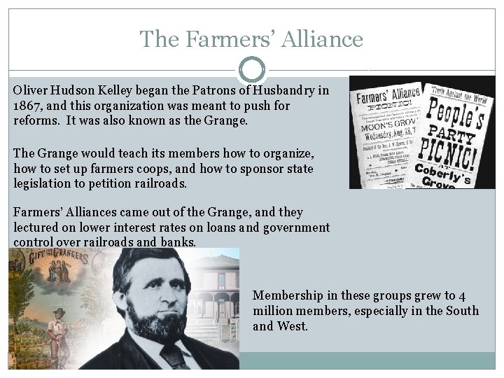 The Farmers’ Alliance Oliver Hudson Kelley began the Patrons of Husbandry in 1867, and