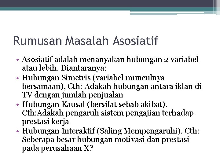 Rumusan Masalah Asosiatif • Asosiatif adalah menanyakan hubungan 2 variabel atau lebih. Diantaranya: •