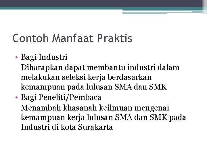 Contoh Manfaat Praktis • Bagi Industri Diharapkan dapat membantu industri dalam melakukan seleksi kerja