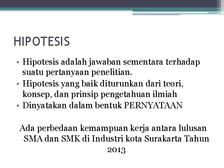 HIPOTESIS • Hipotesis adalah jawaban sementara terhadap suatu pertanyaan penelitian. • Hipotesis yang baik