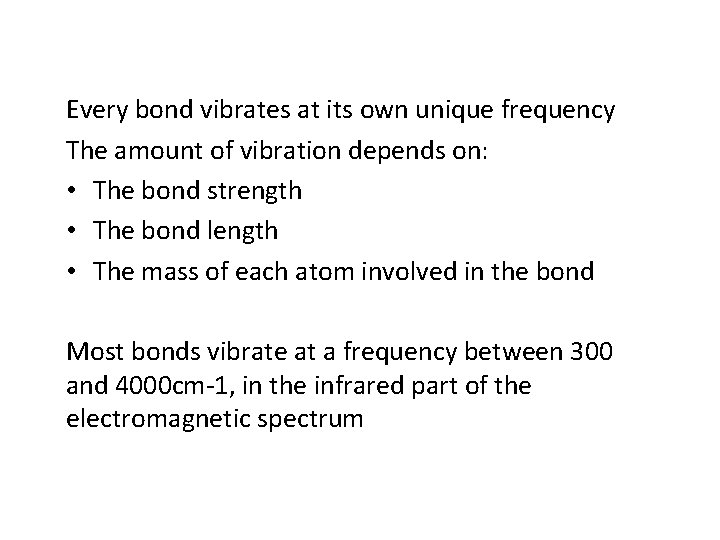 Every bond vibrates at its own unique frequency The amount of vibration depends on:
