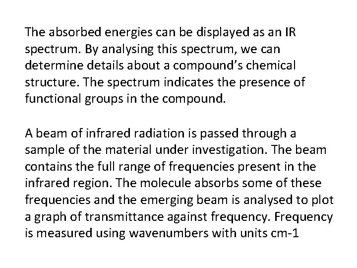 The absorbed energies can be displayed as an IR spectrum. By analysing this spectrum,