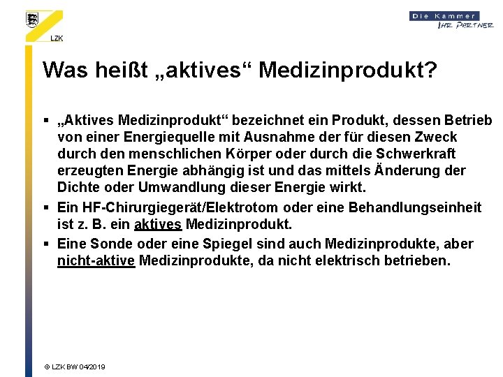 Was heißt „aktives“ Medizinprodukt? § „Aktives Medizinprodukt“ bezeichnet ein Produkt, dessen Betrieb von einer