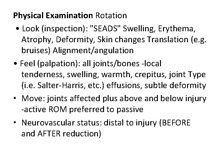 Physical Examination Rotation • Look (inspection): "SEADS" Swelling, Erythema, Atrophy, Deformity, Skin changes Translation