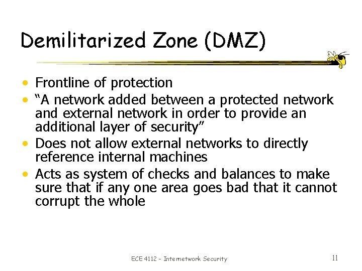 Demilitarized Zone (DMZ) • Frontline of protection • “A network added between a protected