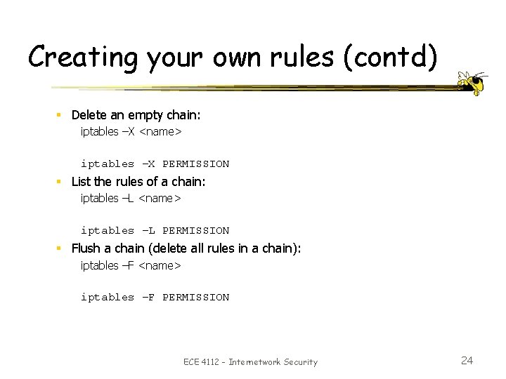 Creating your own rules (contd) § Delete an empty chain: iptables –X <name> iptables