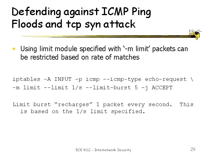 Defending against ICMP Ping Floods and tcp syn attack • Using limit module specified