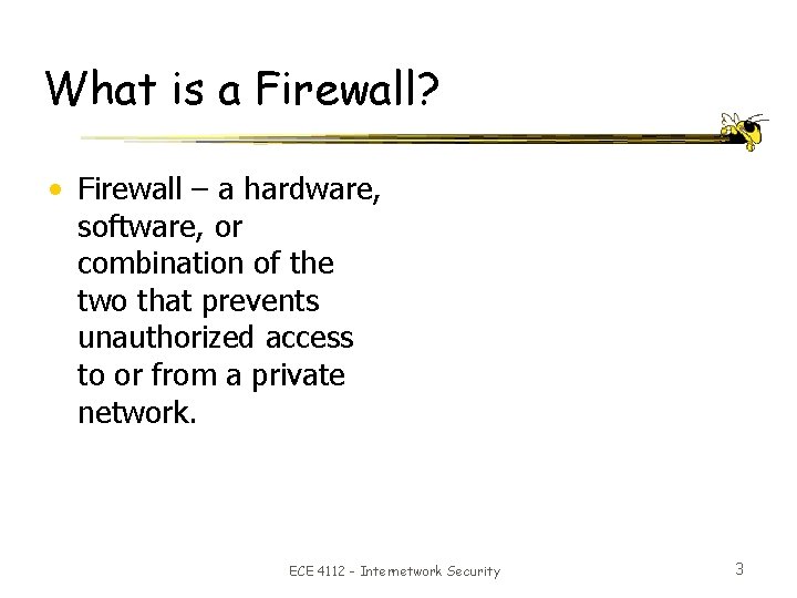 What is a Firewall? • Firewall – a hardware, software, or combination of the