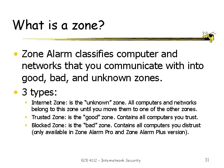 What is a zone? • Zone Alarm classifies computer and networks that you communicate