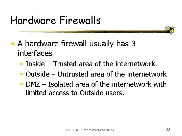 Hardware Firewalls • A hardware firewall usually has 3 interfaces § Inside – Trusted