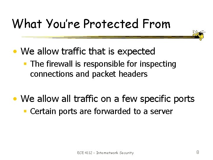 What You’re Protected From • We allow traffic that is expected § The firewall