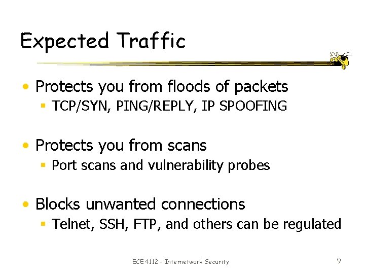 Expected Traffic • Protects you from floods of packets § TCP/SYN, PING/REPLY, IP SPOOFING