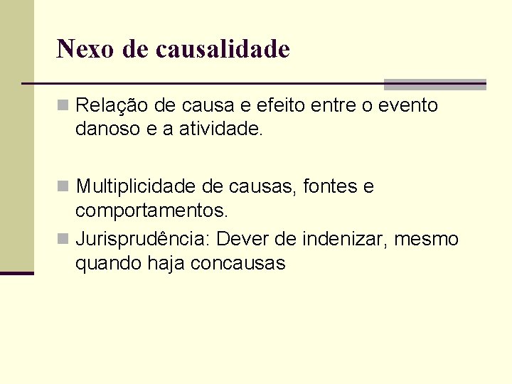 Nexo de causalidade n Relação de causa e efeito entre o evento danoso e