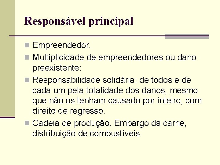 Responsável principal n Empreendedor. n Multiplicidade de empreendedores ou dano preexistente: n Responsabilidade solidária: