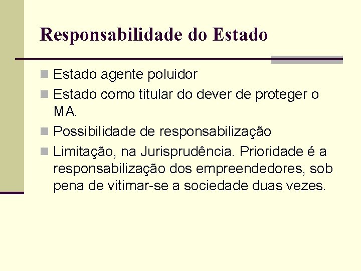 Responsabilidade do Estado n Estado agente poluidor n Estado como titular do dever de