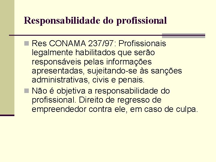 Responsabilidade do profissional n Res CONAMA 237/97: Profissionais legalmente habilitados que serão responsáveis pelas