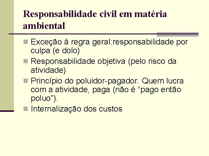 Responsabilidade civil em matéria ambiental n Exceção à regra geral: responsabilidade por culpa (e