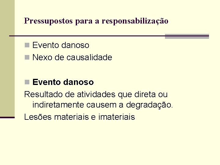 Pressupostos para a responsabilização n Evento danoso n Nexo de causalidade n Evento danoso