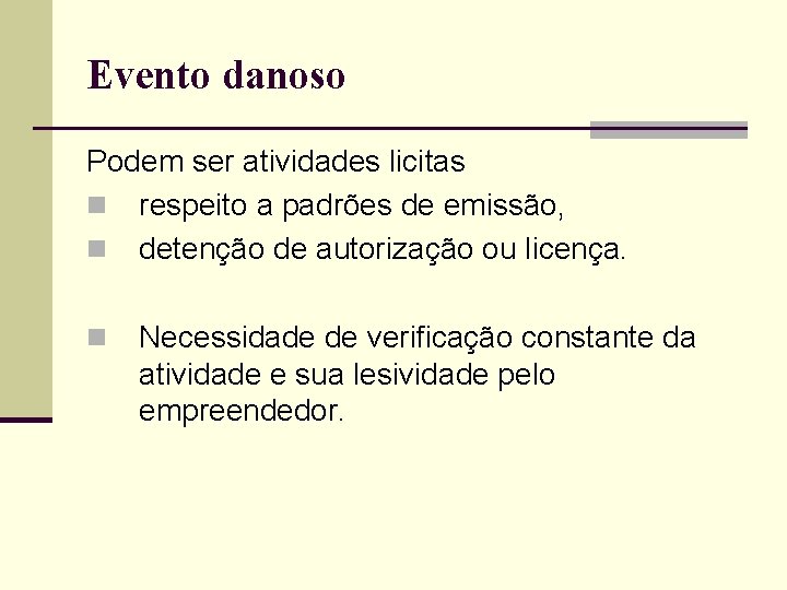 Evento danoso Podem ser atividades licitas n respeito a padrões de emissão, n detenção