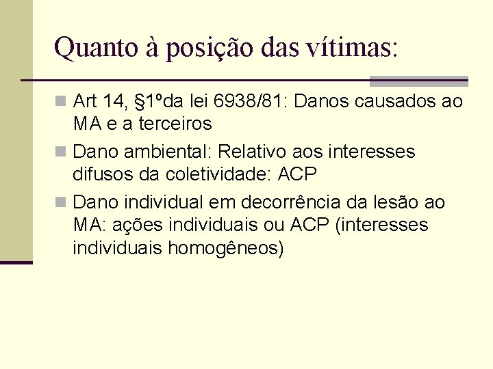 Quanto à posição das vítimas: n Art 14, § 1ºda lei 6938/81: Danos causados