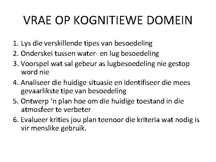 VRAE OP KOGNITIEWE DOMEIN 1. Lys die verskillende tipes van besoedeling 2. Onderskei tussen VRAE OP KOGNITIEWE DOMEIN 1. Lys die verskillende tipes van besoedeling 2. Onderskei tussen