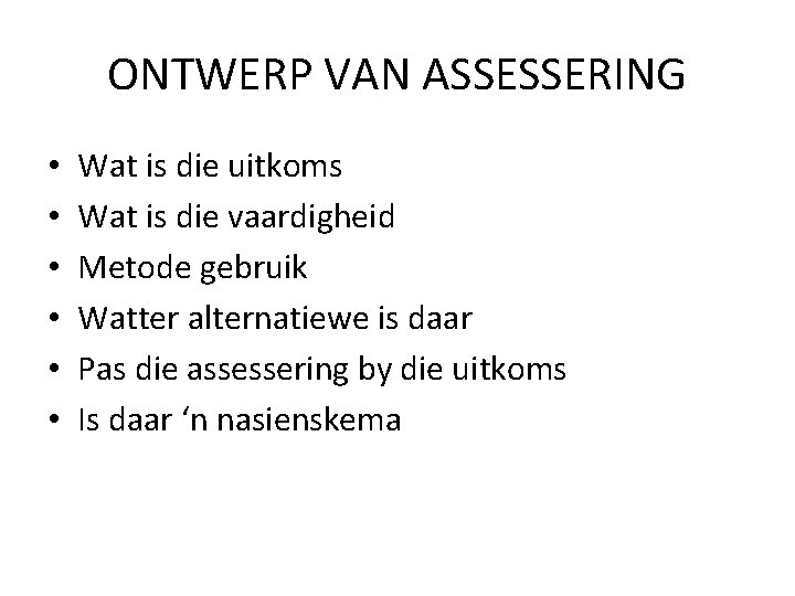 ONTWERP VAN ASSESSERING • • • Wat is die uitkoms Wat is die vaardigheid ONTWERP VAN ASSESSERING • • • Wat is die uitkoms Wat is die vaardigheid