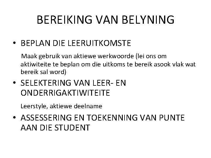 BEREIKING VAN BELYNING • BEPLAN DIE LEERUITKOMSTE Maak gebruik van aktiewe werkwoorde (lei ons BEREIKING VAN BELYNING • BEPLAN DIE LEERUITKOMSTE Maak gebruik van aktiewe werkwoorde (lei ons