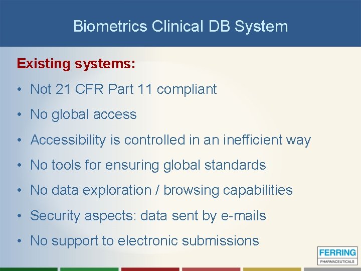 Biometrics Clinical DB System Existing systems: • Not 21 CFR Part 11 compliant •