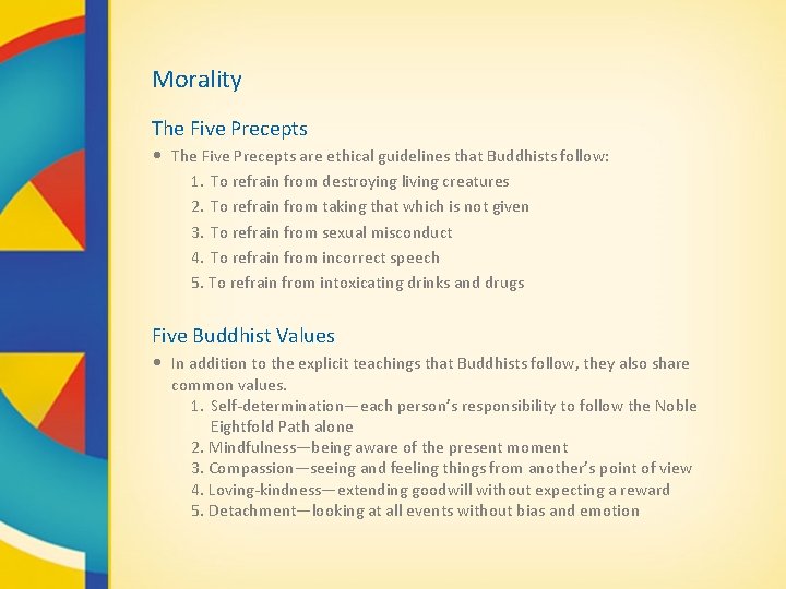 Morality The Five Precepts • The Five Precepts are ethical guidelines that Buddhists follow:
