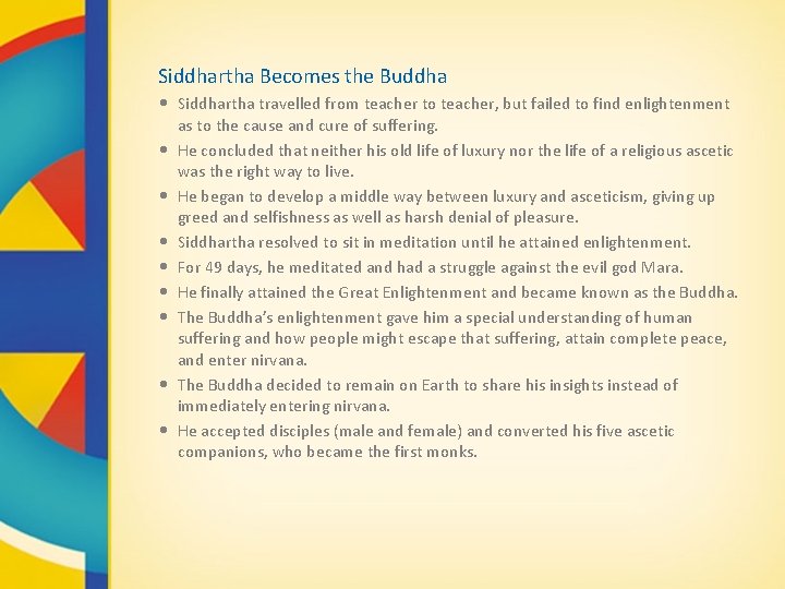 Siddhartha Becomes the Buddha • Siddhartha travelled from teacher to teacher, but failed to