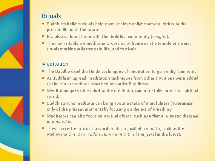 Rituals • Buddhists believe rituals help them achieve enlightenment, either in the present life