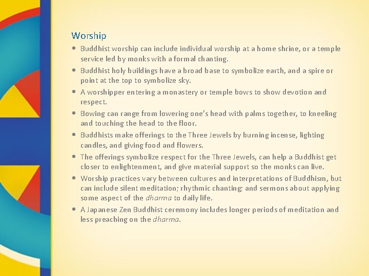 Worship • Buddhist worship can include individual worship at a home shrine, or a
