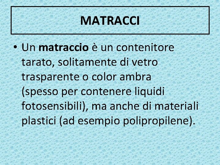 MATRACCI • Un matraccio è un contenitore tarato, solitamente di vetro trasparente o color